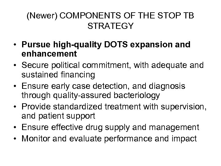 (Newer) COMPONENTS OF THE STOP TB STRATEGY • Pursue high-quality DOTS expansion and enhancement