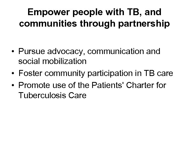 Empower people with TB, and communities through partnership • Pursue advocacy, communication and social