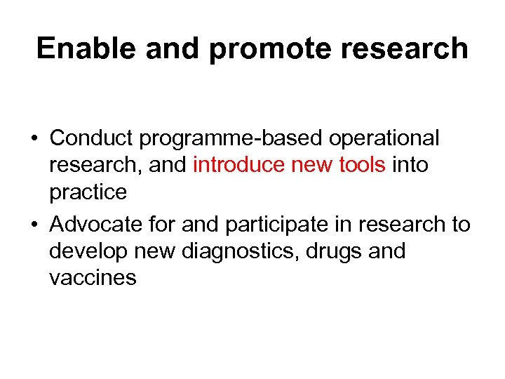 Enable and promote research • Conduct programme-based operational research, and introduce new tools into