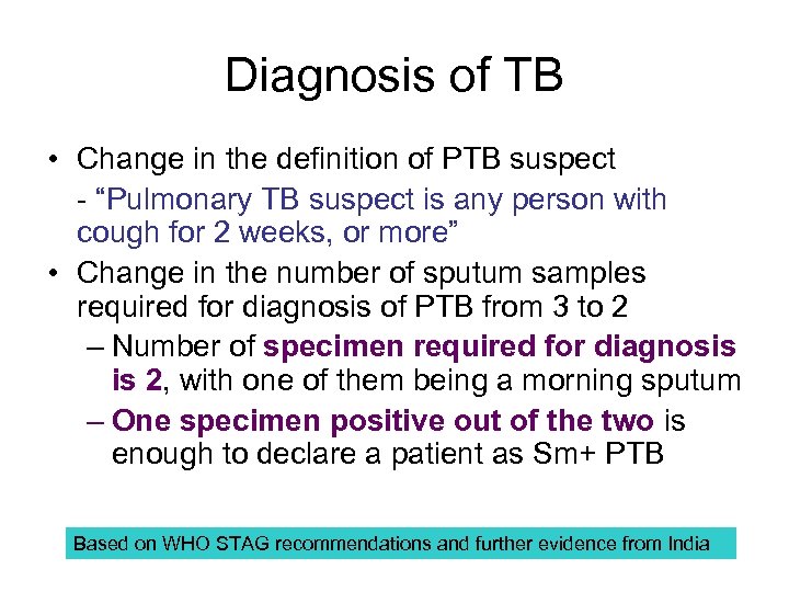 Diagnosis of TB • Change in the definition of PTB suspect - “Pulmonary TB