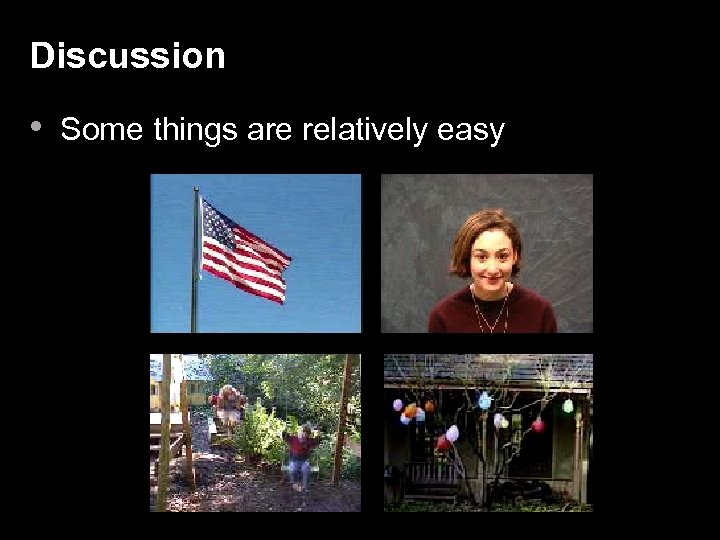 Discussion • Some things are relatively easy 