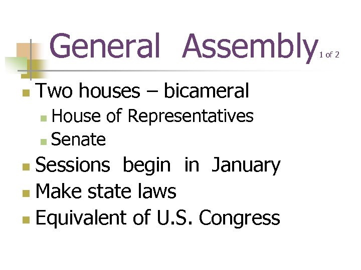 General Assembly n Two houses – bicameral House of Representatives n Senate n Sessions