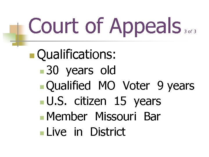 Court of Appeals n 3 of 3 Qualifications: 30 years old n Qualified MO