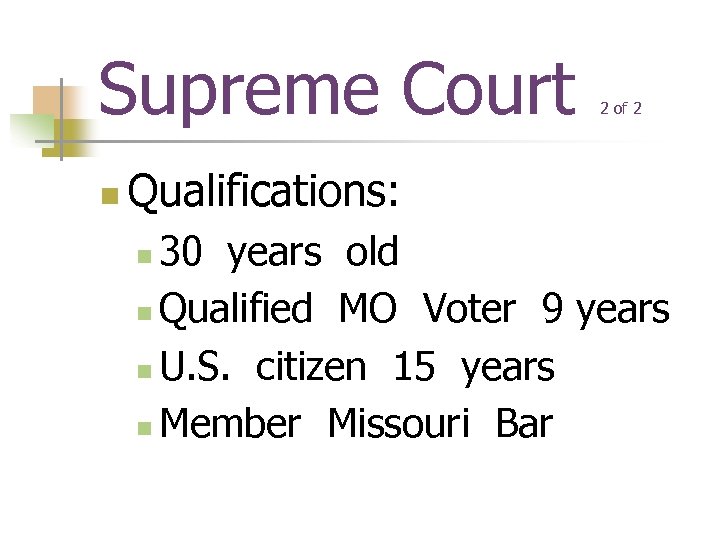 Supreme Court n 2 of 2 Qualifications: 30 years old n Qualified MO Voter