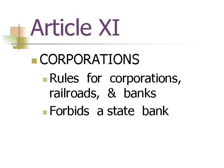 Article XI n CORPORATIONS Rules for corporations, railroads, & banks n Forbids a state