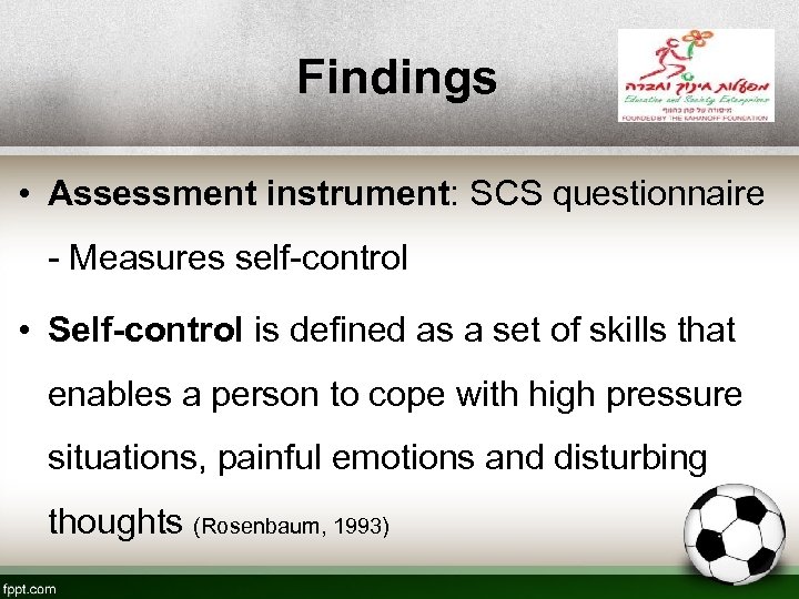 Findings • Assessment instrument: SCS questionnaire - Measures self-control • Self-control is defined as