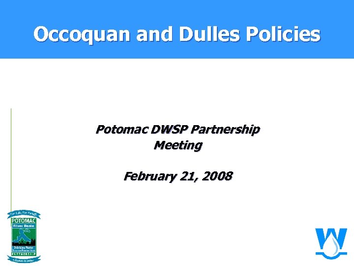 Occoquan and Dulles Policies Potomac DWSP Partnership Meeting February 21, 2008 