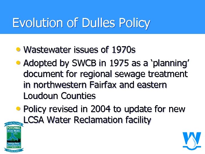 Evolution of Dulles Policy • Wastewater issues of 1970 s • Adopted by SWCB