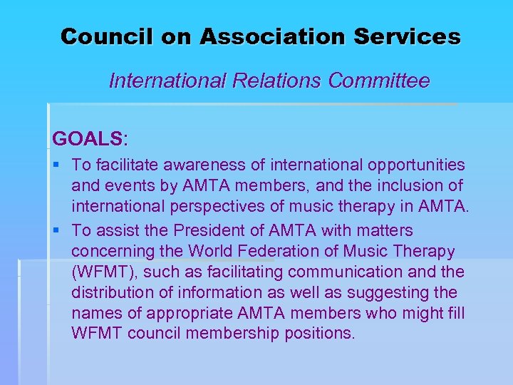 Council on Association Services International Relations Committee GOALS: § To facilitate awareness of international