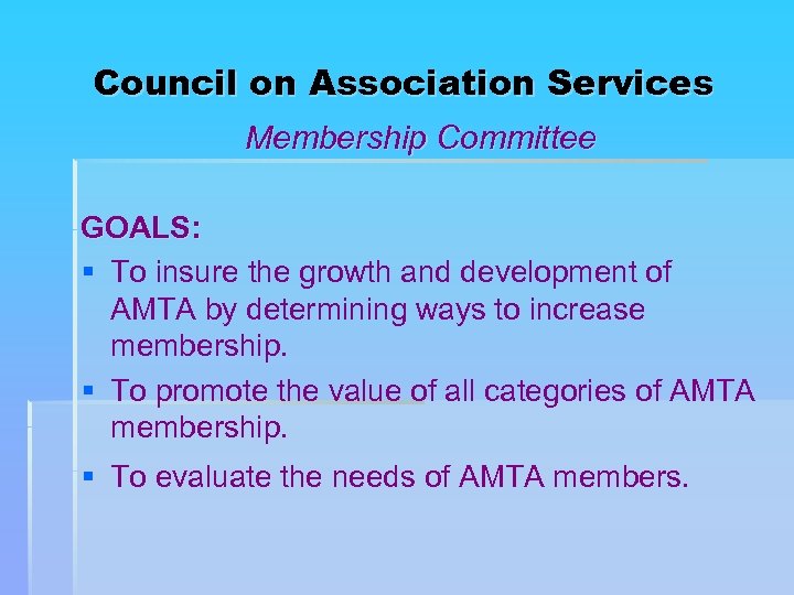 Council on Association Services Membership Committee GOALS: § To insure the growth and development