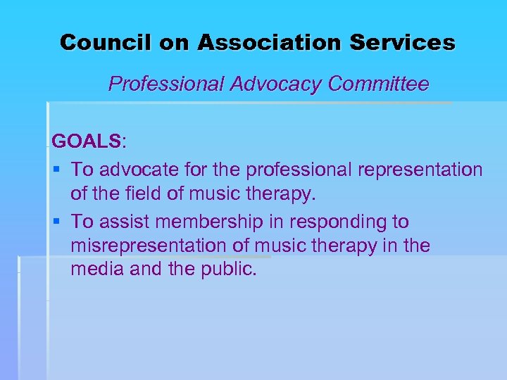 Council on Association Services Professional Advocacy Committee GOALS: § To advocate for the professional