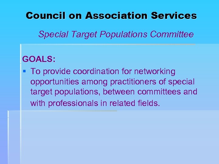 Council on Association Services Special Target Populations Committee GOALS: § To provide coordination for