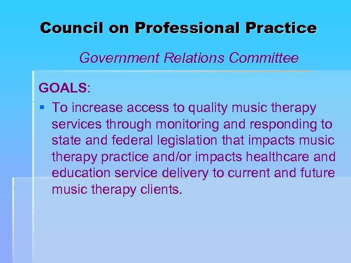 Council on Professional Practice Government Relations Committee GOALS: § To increase access to quality