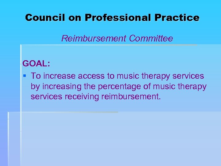 Council on Professional Practice Reimbursement Committee GOAL: § To increase access to music therapy