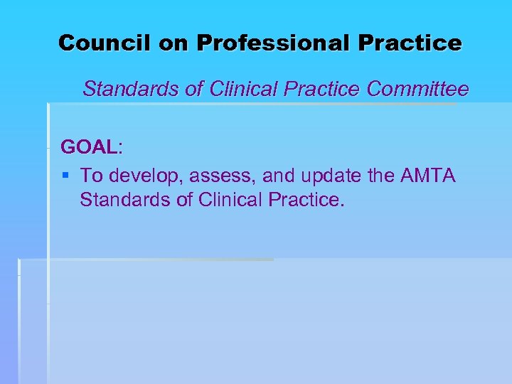 Council on Professional Practice Standards of Clinical Practice Committee GOAL: § To develop, assess,