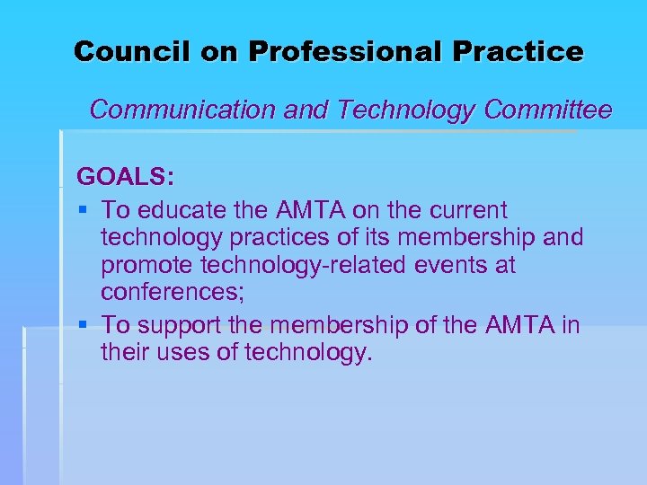 Council on Professional Practice Communication and Technology Committee GOALS: § To educate the AMTA
