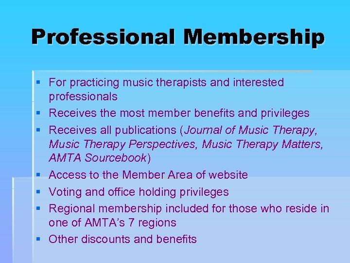 Professional Membership § For practicing music therapists and interested professionals § Receives the most