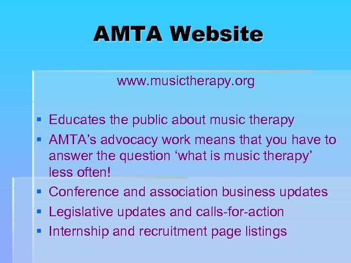 AMTA Website www. musictherapy. org § § § Educates the public about music therapy