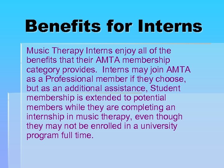 Benefits for Interns Music Therapy Interns enjoy all of the benefits that their AMTA