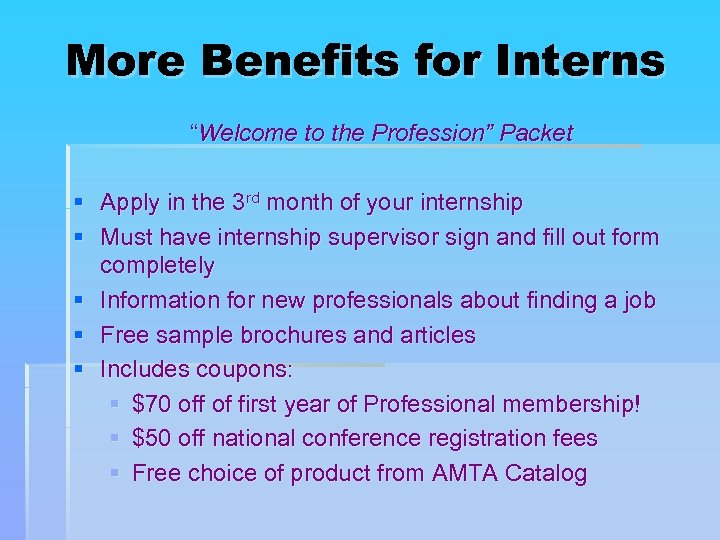 More Benefits for Interns “Welcome to the Profession” Packet § Apply in the 3