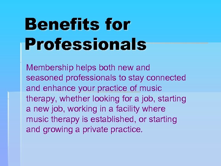 Benefits for Professionals Membership helps both new and seasoned professionals to stay connected and