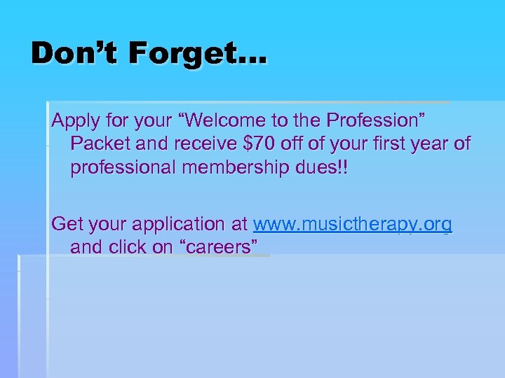 Don’t Forget… Apply for your “Welcome to the Profession” Packet and receive $70 off