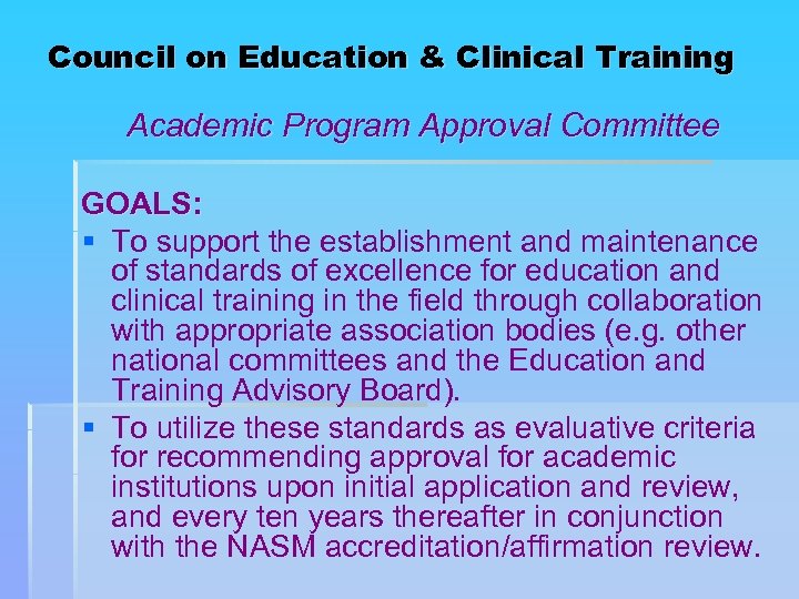 Council on Education & Clinical Training Academic Program Approval Committee GOALS: § To support