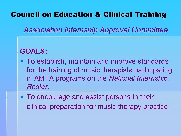 Council on Education & Clinical Training Association Internship Approval Committee GOALS: § To establish,
