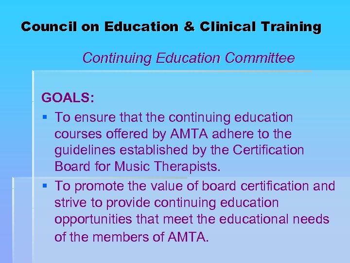 Council on Education & Clinical Training Continuing Education Committee GOALS: § To ensure that