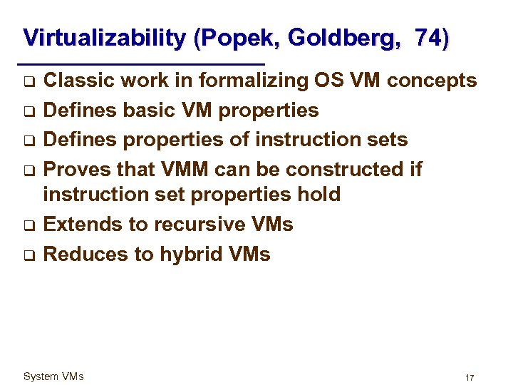 Virtualizability (Popek, Goldberg, 74) q q q Classic work in formalizing OS VM concepts