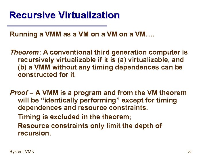 Recursive Virtualization Running a VMM as a VM on a VM…. Theorem: A conventional