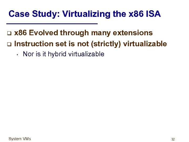 Case Study: Virtualizing the x 86 ISA q q x 86 Evolved through many