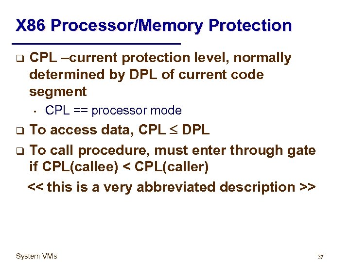 X 86 Processor/Memory Protection q CPL –current protection level, normally determined by DPL of