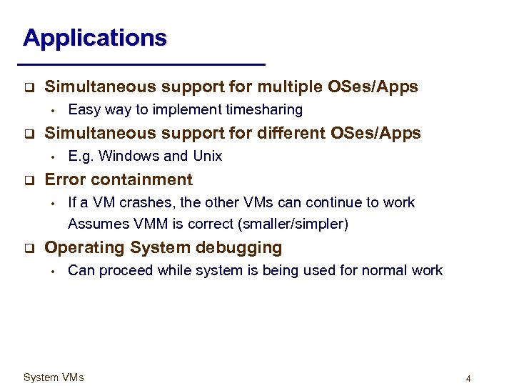 Applications q Simultaneous support for multiple OSes/Apps • q Simultaneous support for different OSes/Apps