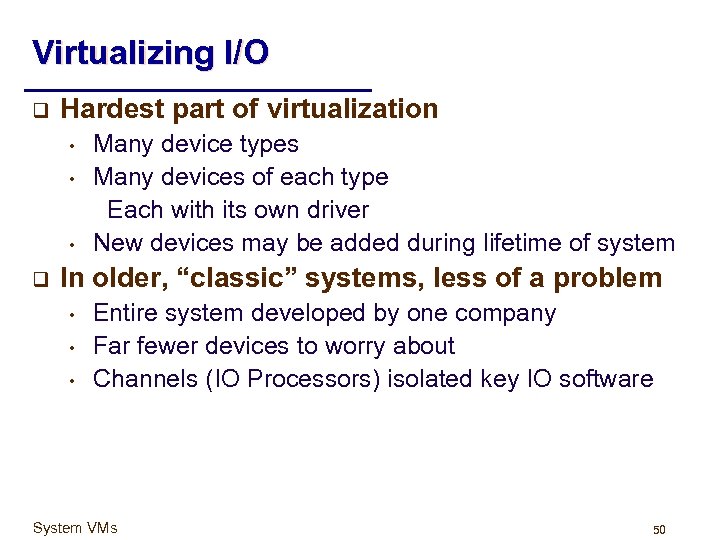 Virtualizing I/O q Hardest part of virtualization • • • q Many device types