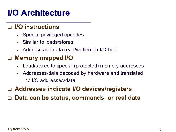 I/O Architecture q I/O instructions • • • q Memory mapped I/O • •