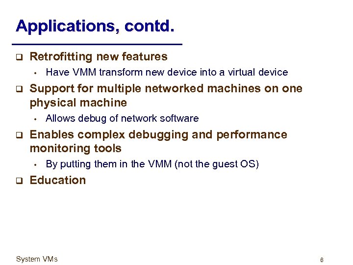 Applications, contd. q Retrofitting new features • q Support for multiple networked machines on