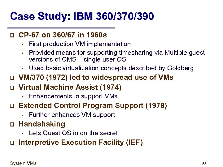 Case Study: IBM 360/370/390 q CP-67 on 360/67 in 1960 s • • •