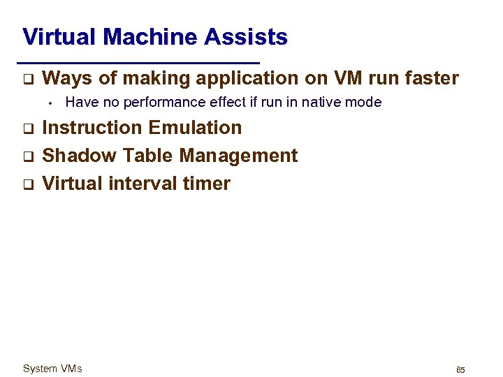 Virtual Machine Assists q Ways of making application on VM run faster • q