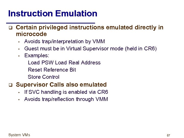 Instruction Emulation q Certain privileged instructions emulated directly in microcode • • • q