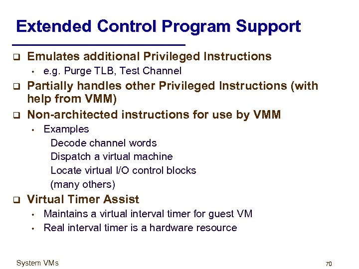 Extended Control Program Support q Emulates additional Privileged Instructions • q q Partially handles