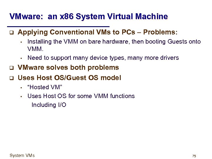 VMware: an x 86 System Virtual Machine q Applying Conventional VMs to PCs –