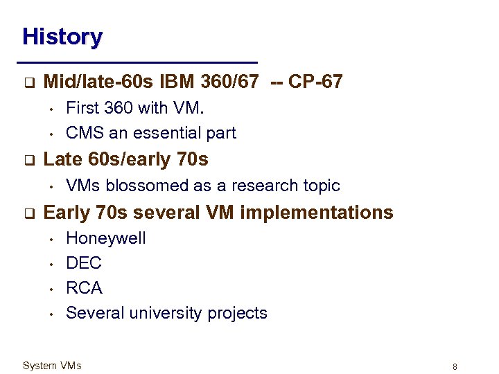 History q Mid/late-60 s IBM 360/67 -- CP-67 • • q Late 60 s/early