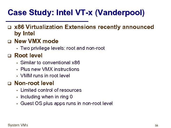 Case Study: Intel VT-x (Vanderpool) q q x 86 Virtualization Extensions recently announced by