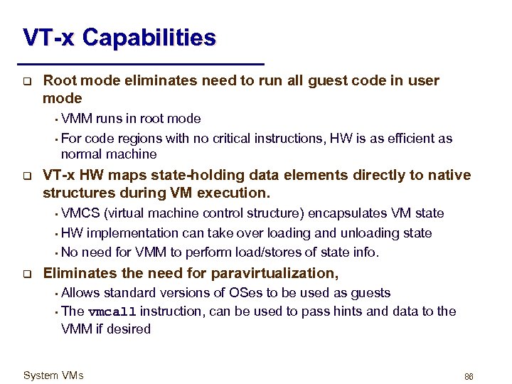 VT-x Capabilities q Root mode eliminates need to run all guest code in user