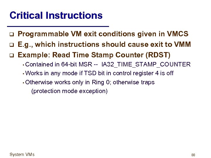 Critical Instructions q q q Programmable VM exit conditions given in VMCS E. g.