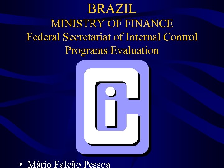 BRAZIL MINISTRY OF FINANCE Federal Secretariat of Internal Control Programs Evaluation • Mário Falcão