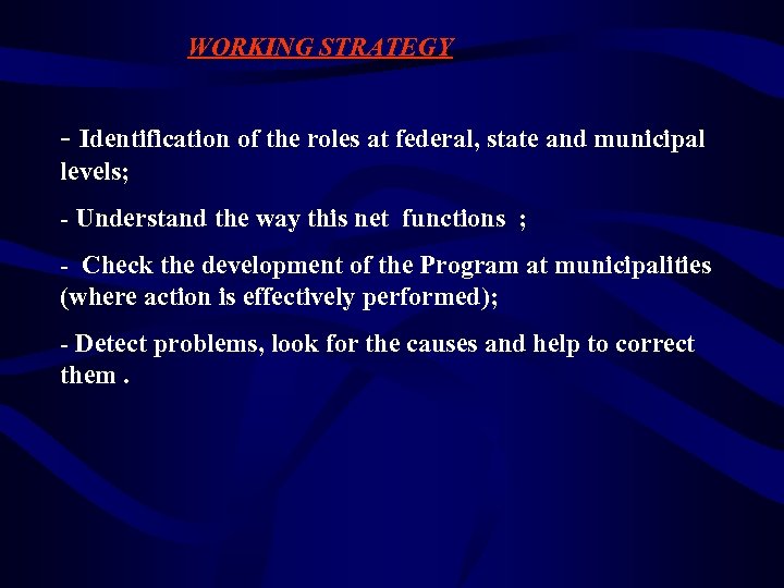 WORKING STRATEGY - Identification of the roles at federal, state and municipal levels; -