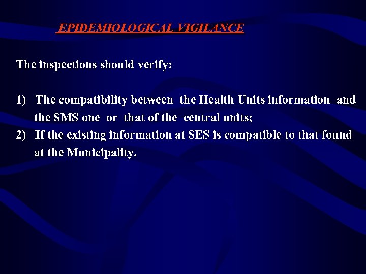 EPIDEMIOLOGICAL VIGILANCE The inspections should verify: 1) The compatibility between the Health Units information