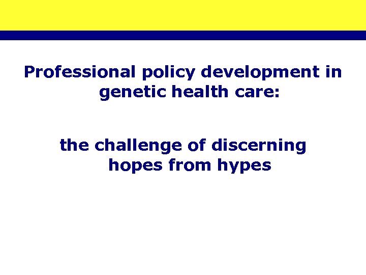 Professional policy development in genetic health care: the challenge of discerning hopes from hypes